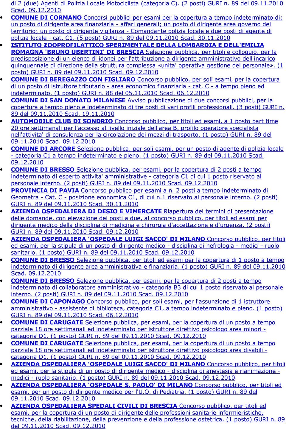 territorio; un posto di dirigente vigilanza - Comandante polizia locale e due posti di agente di polizia locale - cat. C1. (5 posti) GURI n. 89 del 09.11.