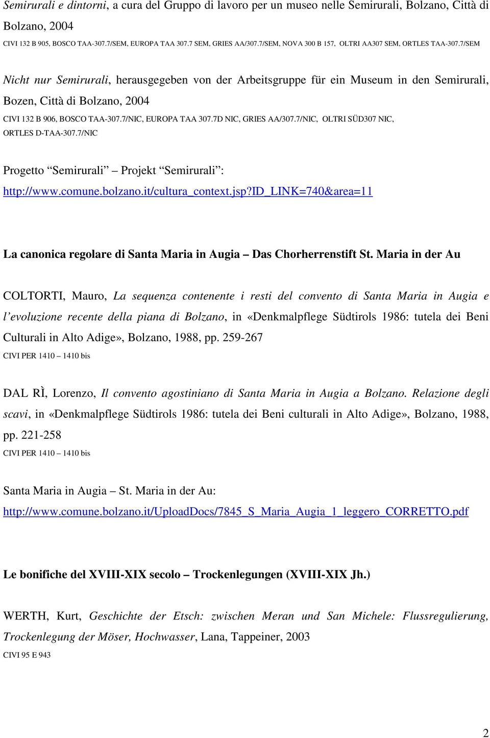 7/SEM Nicht nur Semirurali, herausgegeben von der Arbeitsgruppe für ein Museum in den Semirurali, Bozen, Città di Bolzano, 2004 CIVI 132 B 906, BOSCO TAA-307.7/NIC, EUROPA TAA 307.