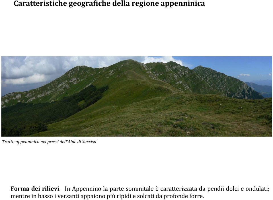 In Appennino la parte sommitale è caratterizzata da pendii dolci e