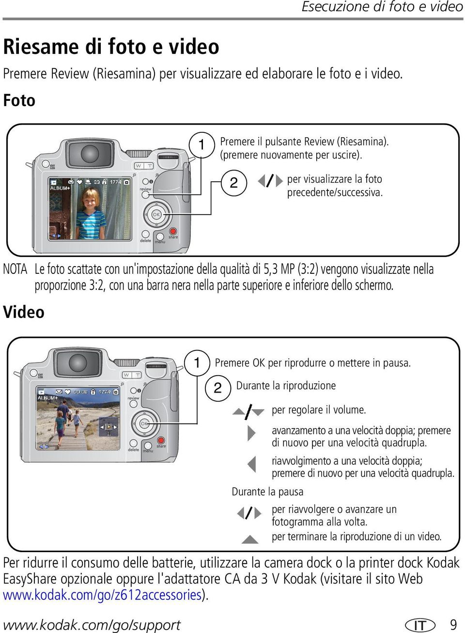 NOTA Le foto scattate con un'impostazione della qualità di 5,3 MP (3:2) vengono visualizzate nella proporzione 3:2, con una barra nera nella parte superiore e inferiore dello schermo.