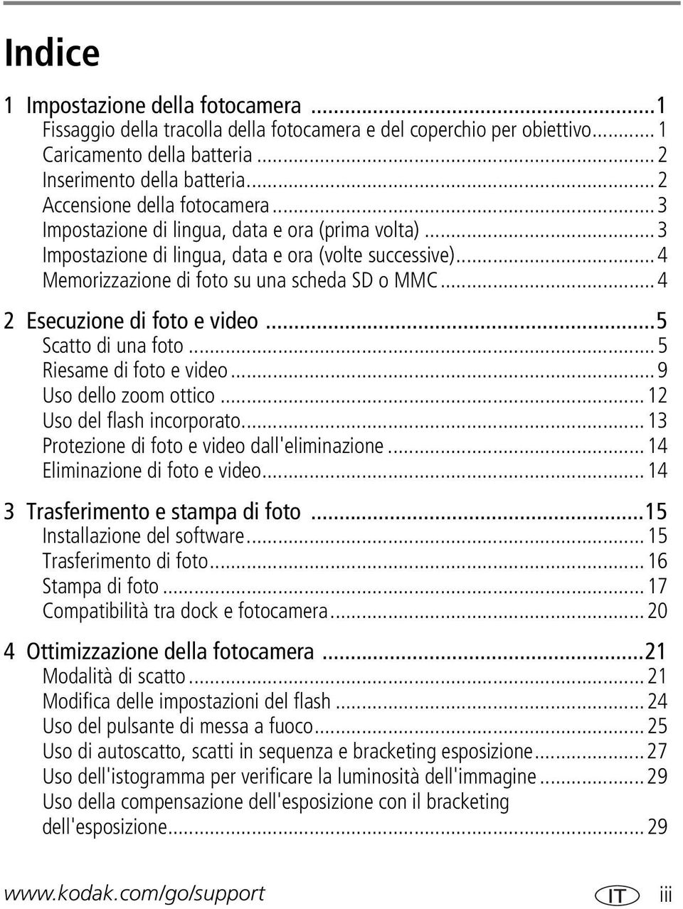 ..4 2 Esecuzione di foto e video...5 Scatto di una foto...5 Riesame di foto e video...9 Uso dello zoom ottico...12 Uso del flash incorporato...13 Protezione di foto e video dall'eliminazione.