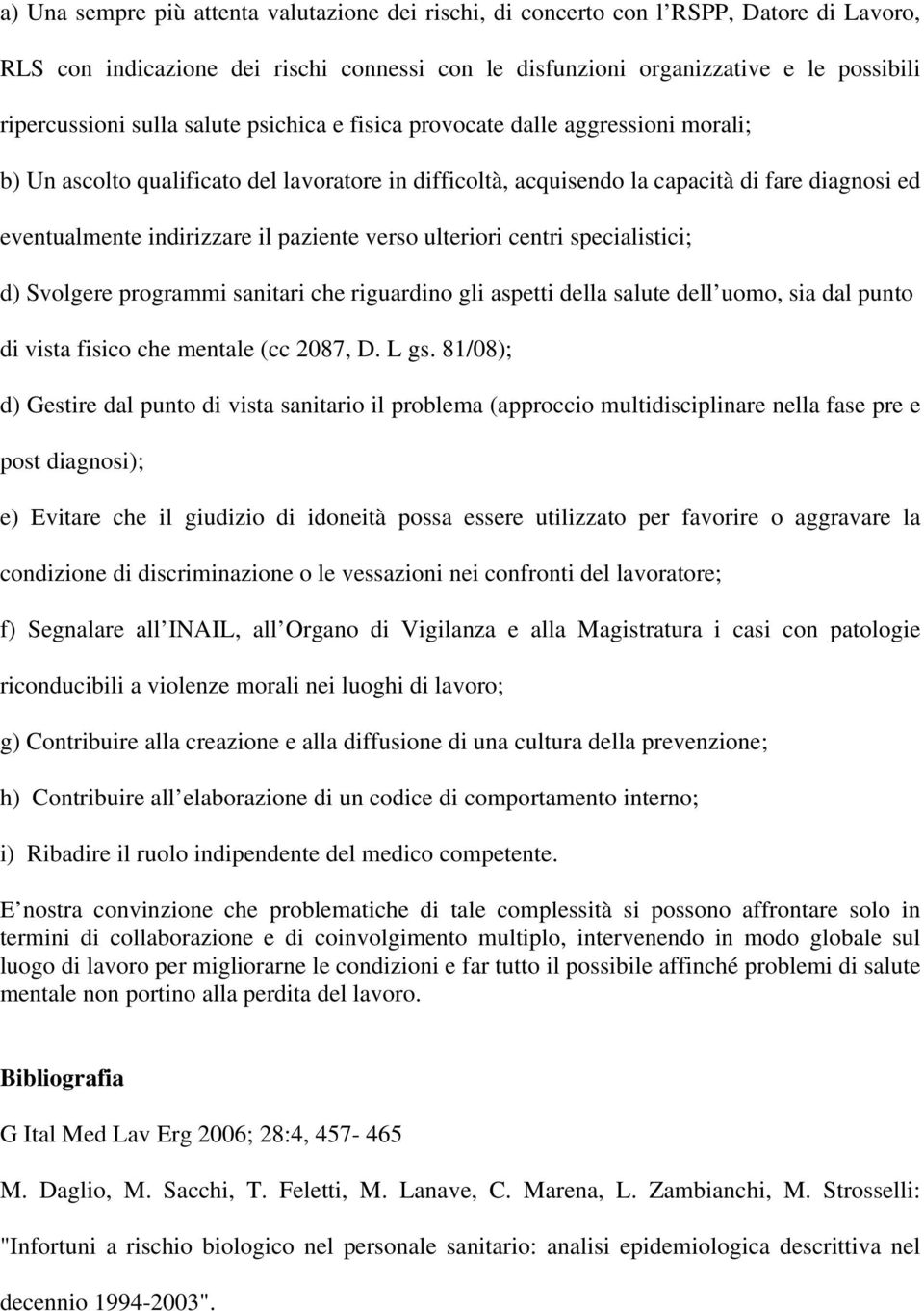 verso ulteriori centri specialistici; d) Svolgere programmi sanitari che riguardino gli aspetti della salute dell uomo, sia dal punto di vista fisico che mentale (cc 2087, D. L gs.