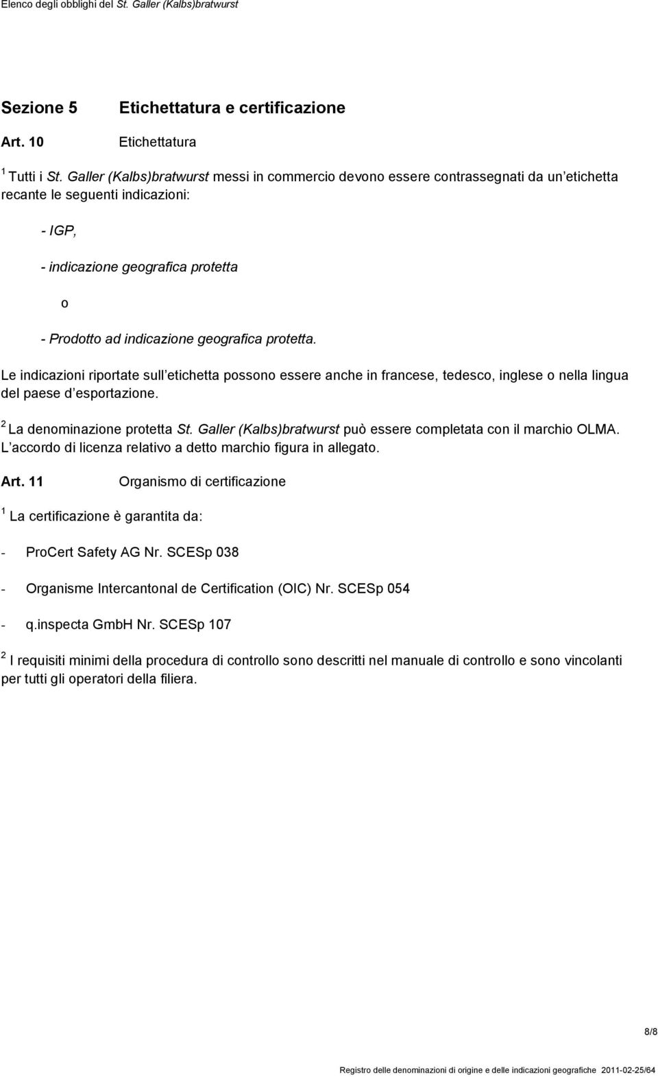 geografica protetta. Le indicazioni riportate sull etichetta possono essere anche in francese, tedesco, inglese o nella lingua del paese d esportazione. 2 La denominazione protetta St.