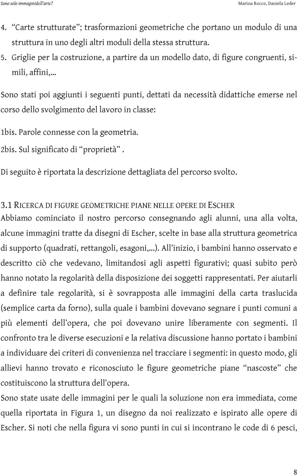 .. Sono stati poi aggiunti i seguenti punti, dettati da necessità didattiche emerse nel corso dello svolgimento del lavoro in classe: 1bis. Parole connesse con la geometria. 2bis.