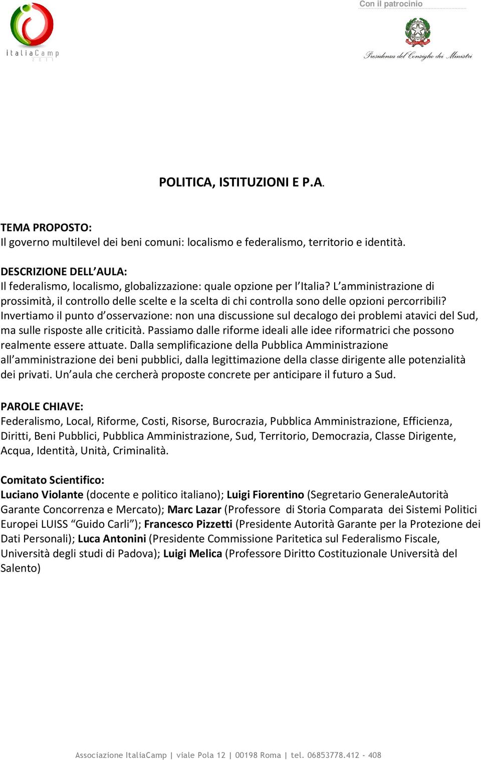 Invertiamo il punto d osservazione: non una discussione sul decalogo dei problemi atavici del Sud, ma sulle risposte alle criticità.