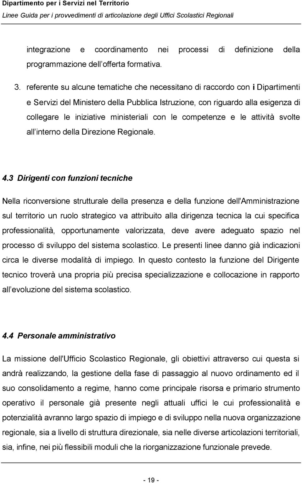 le competenze e le attività svolte all interno della Direzione Regionale. 4.