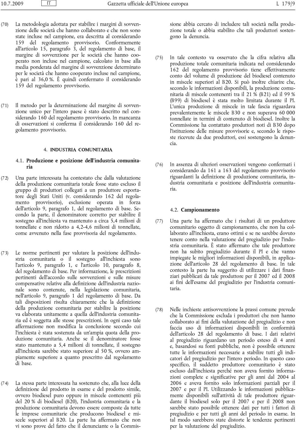 Conformemente all'articolo 15, paragrafo 3, del regolamento di base, il margine di sovvenzione per le società che hanno cooperato non incluse nel campione, calcolato in base alla media ponderata del