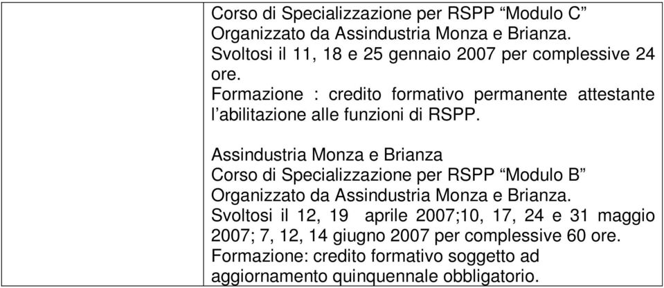 funzioni di RSPP. Assindustria Monza e Brianza Corso di Specializzazione per RSPP Modulo B Organizzato da Assindustria Monza e Brianza.