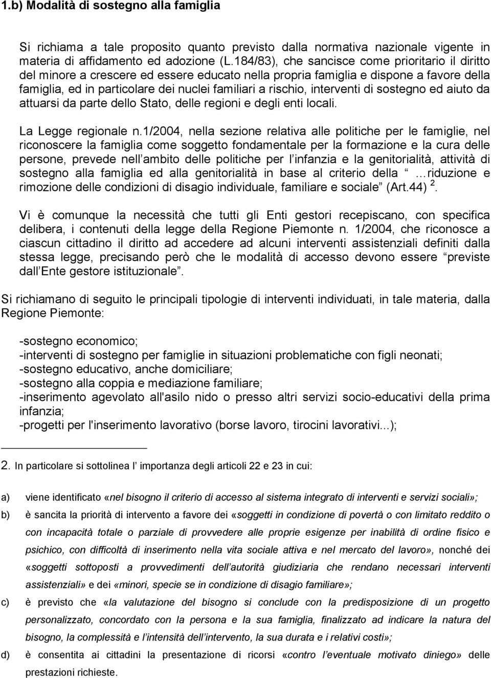 interventi di sostegno ed aiuto da attuarsi da parte dello Stato, delle regioni e degli enti locali. La Legge regionale n.