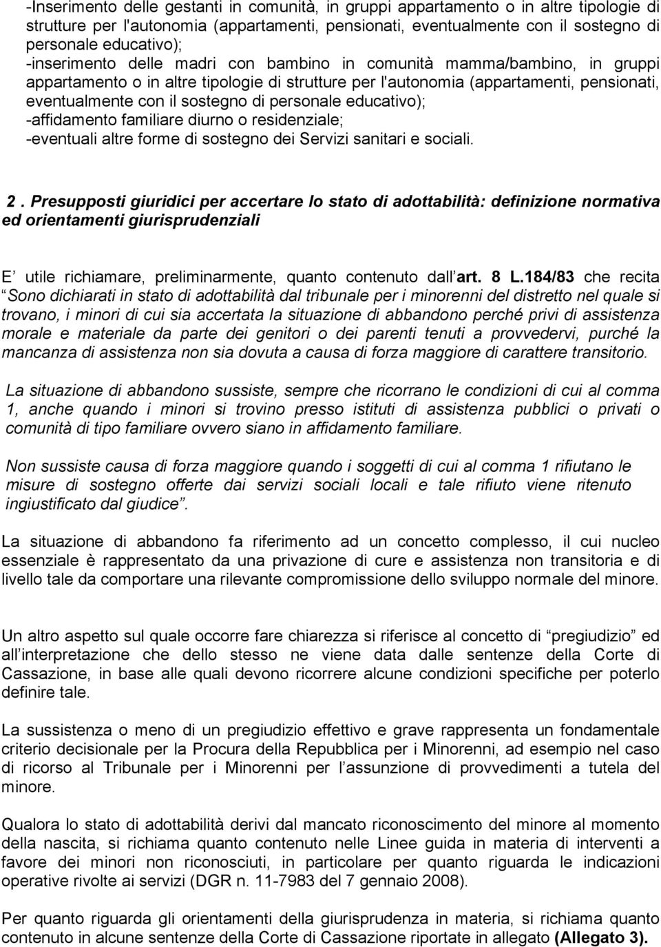 personale educativo); -affidamento familiare diurno o residenziale; -eventuali altre forme di sostegno dei Servizi sanitari e sociali. 2.