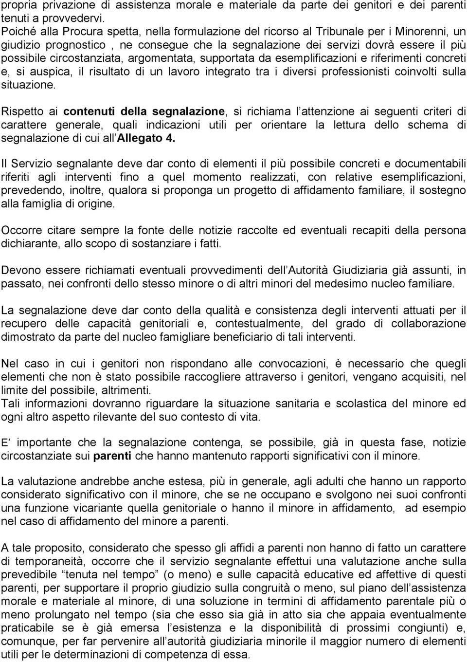 circostanziata, argomentata, supportata da esemplificazioni e riferimenti concreti e, si auspica, il risultato di un lavoro integrato tra i diversi professionisti coinvolti sulla situazione.