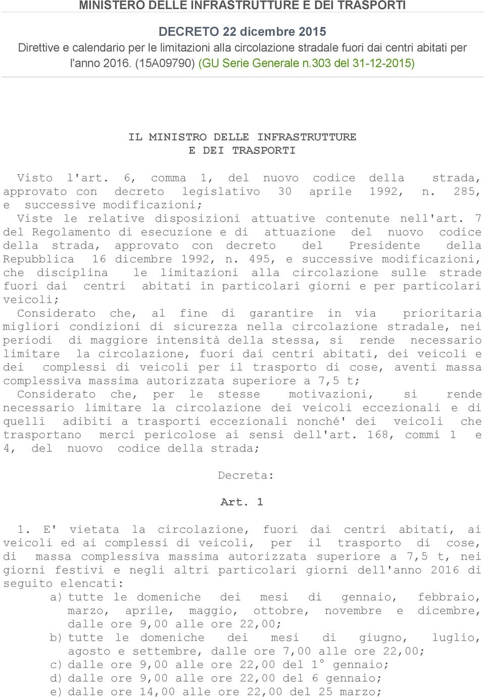 6, comma 1, del nuovo codice della strada, approvato con decreto legislativo 30 aprile 1992, n. 285, e successive modificazioni; Viste le relative disposizioni attuative contenute nell'art.