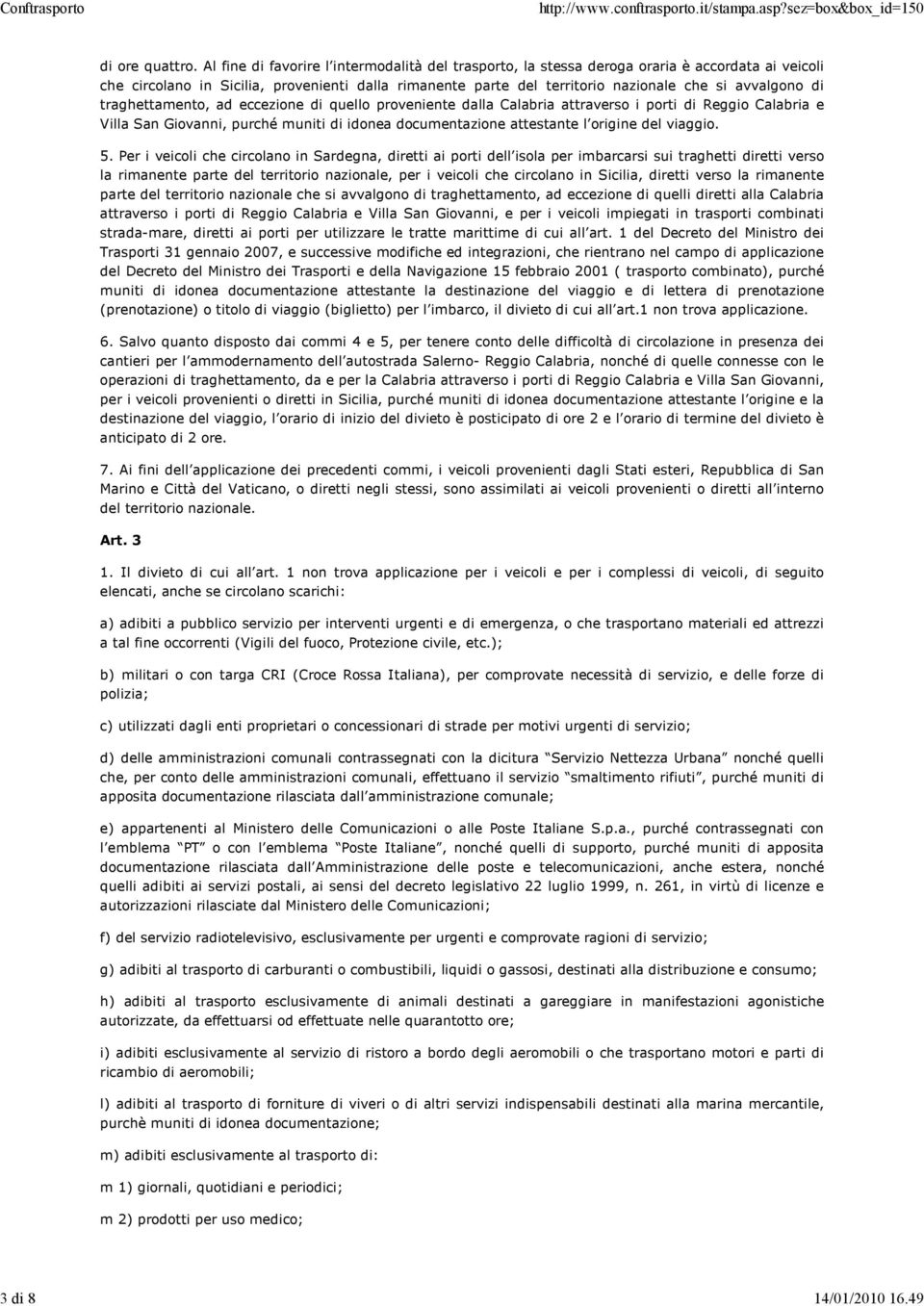 di traghettamento, ad eccezione di quello proveniente dalla Calabria attraverso i porti di Reggio Calabria e Villa San Giovanni, purché muniti di idonea documentazione attestante l origine del