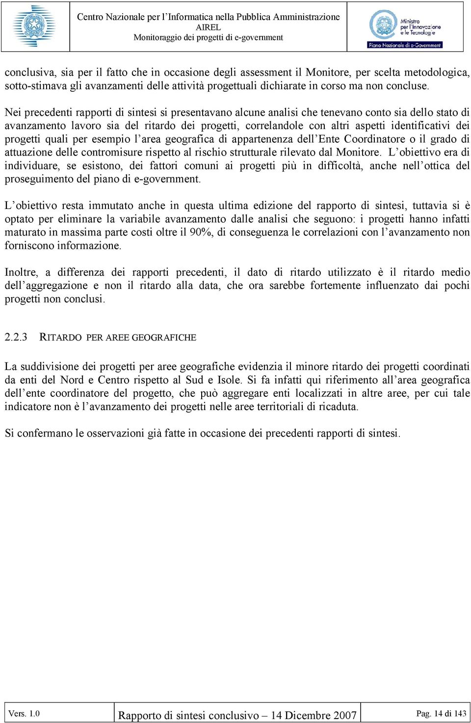 dei progetti quali per esempio l area geografica di appartenenza dell Ente Coordinatore o il grado di attuazione delle contromisure rispetto al rischio strutturale rilevato dal Monitore.