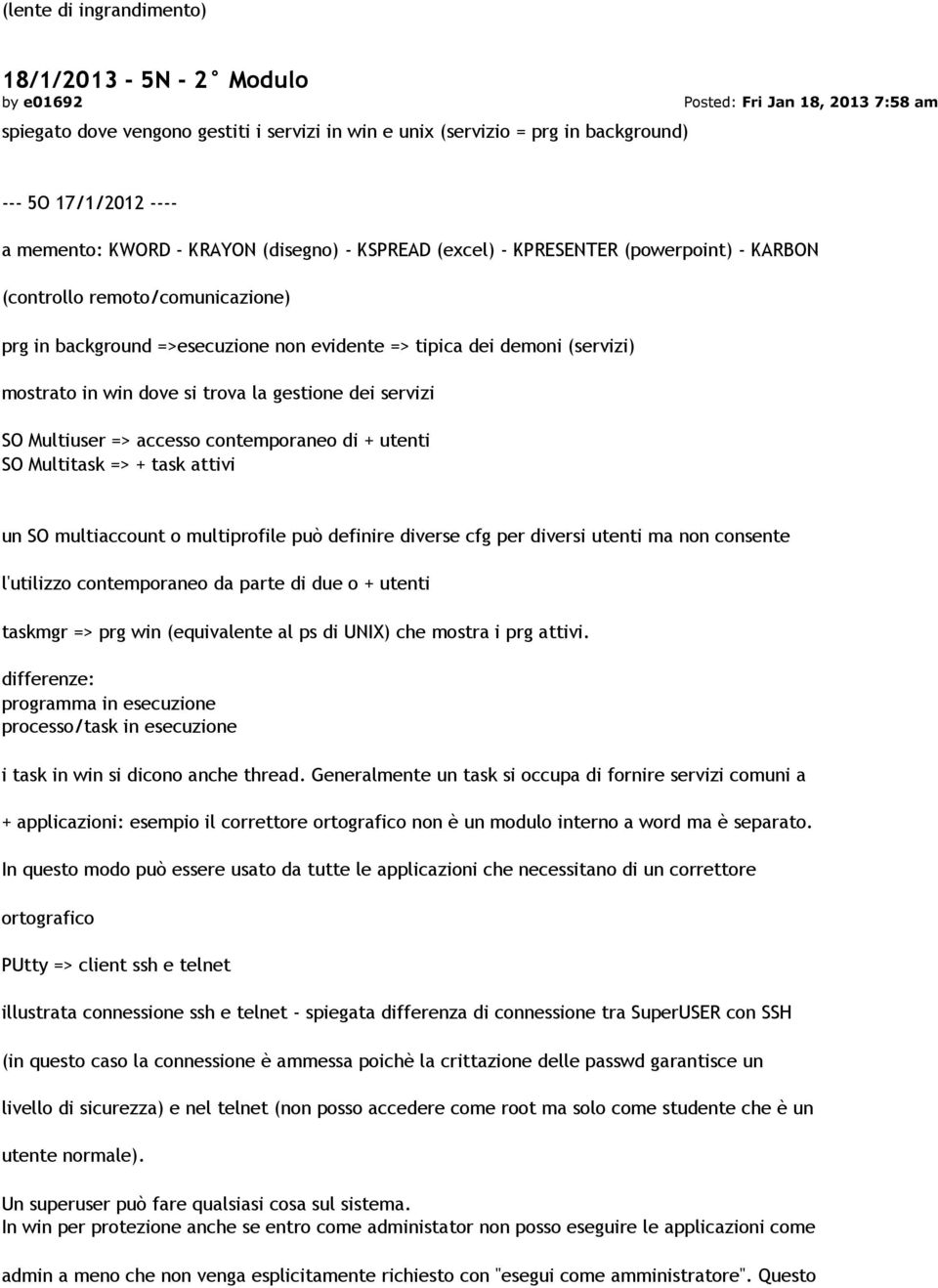 win dove si trova la gestione dei servizi SO Multiuser => accesso contemporaneo di + utenti SO Multitask => + task attivi un SO multiaccount o multiprofile può definire diverse cfg per diversi utenti