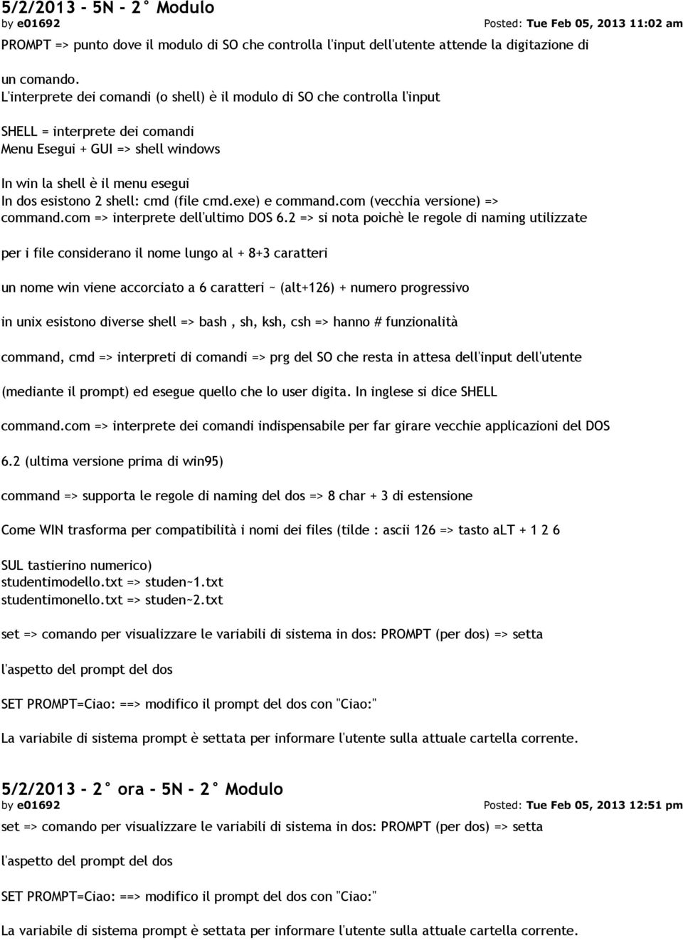 cmd (file cmd.exe) e command.com (vecchia versione) => command.com => interprete dell'ultimo DOS 6.