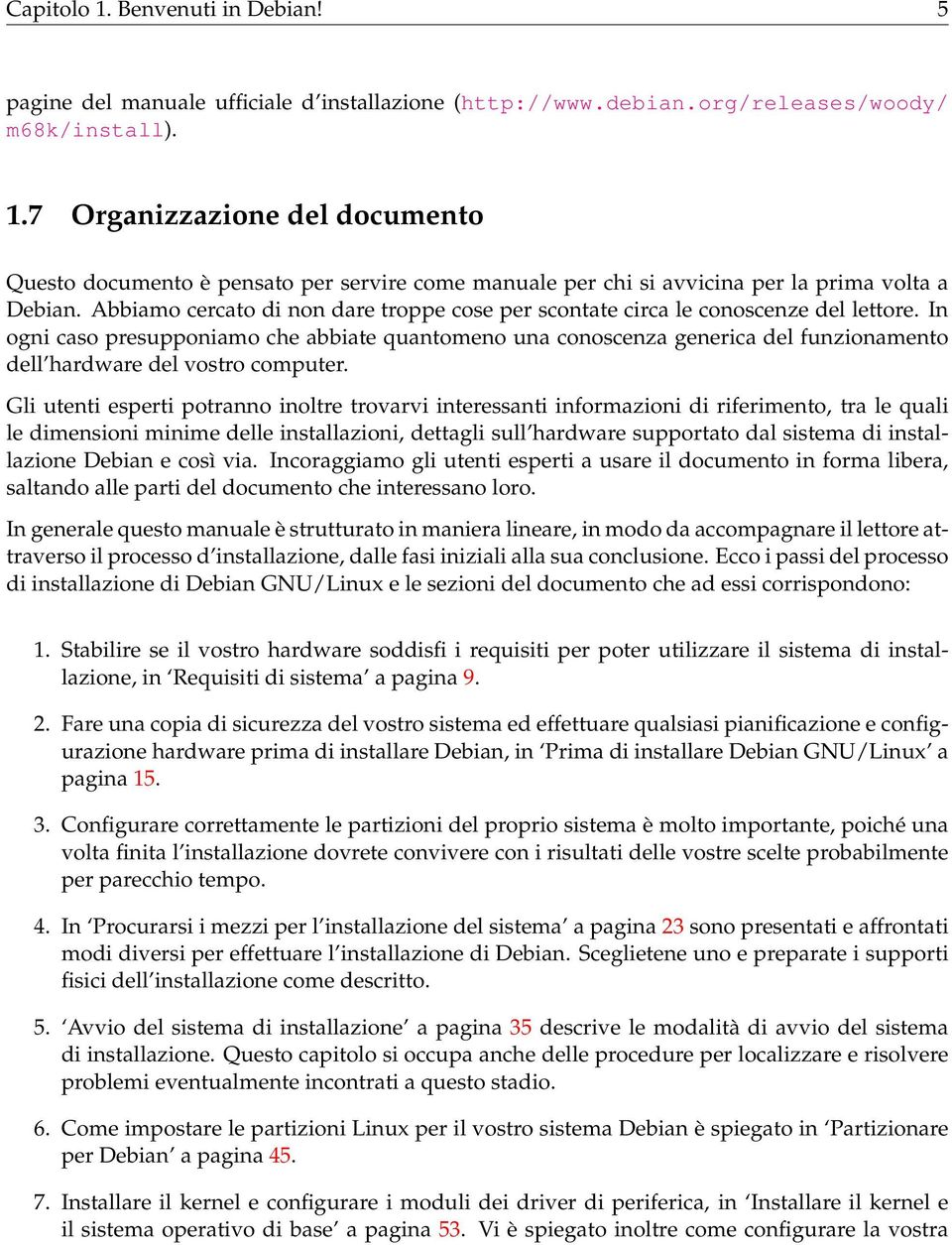 In ogni caso presupponiamo che abbiate quantomeno una conoscenza generica del funzionamento dell hardware del vostro computer.