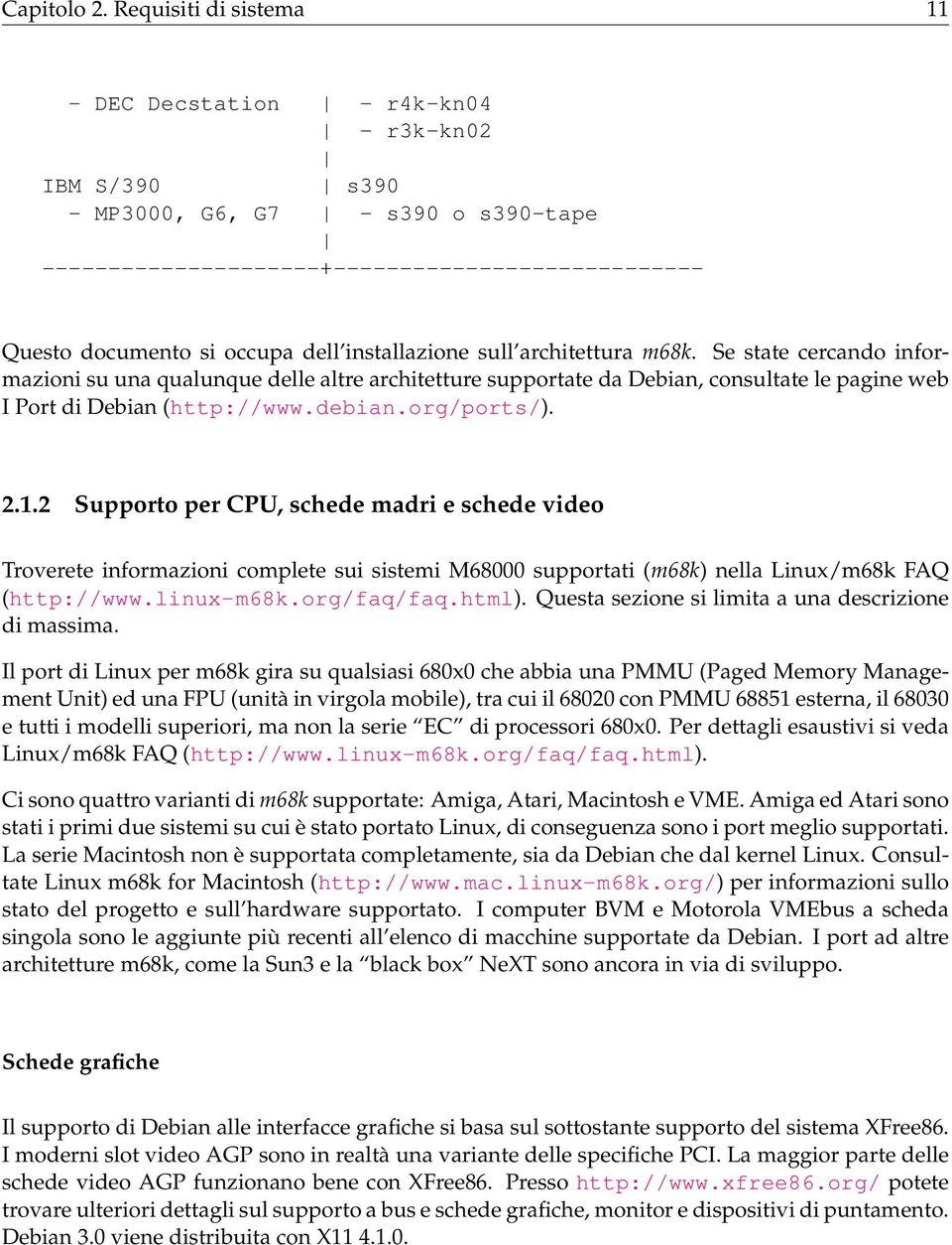 installazione sull architettura m68k. Se state cercando informazioni su una qualunque delle altre architetture supportate da Debian, consultate le pagine web I Port di Debian (http://www.debian.