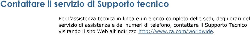 di assistenza e dei numeri di telefono, contattare il Supporto