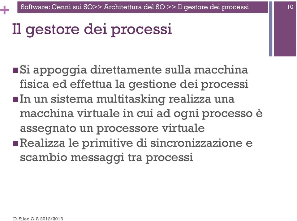 processi n In un sistema multitasking realizza una macchina virtuale in cui ad ogni processo è