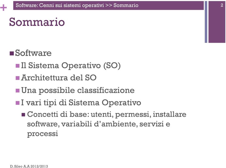 classificazione n I vari tipi di Sistema Operativo n Concetti di base: