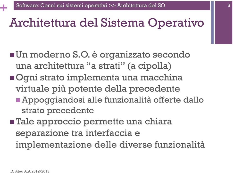 è organizzato secondo una architettura a strati (a cipolla) n Ogni strato implementa una macchina virtuale