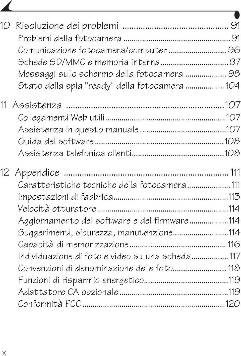 ..108 12 Appendice... 111 Caratteristiche tecniche della fotocamera...111 Impostazioni di fabbrica...113 Velocità otturatore...114 Aggiornamento del software e del firmware.