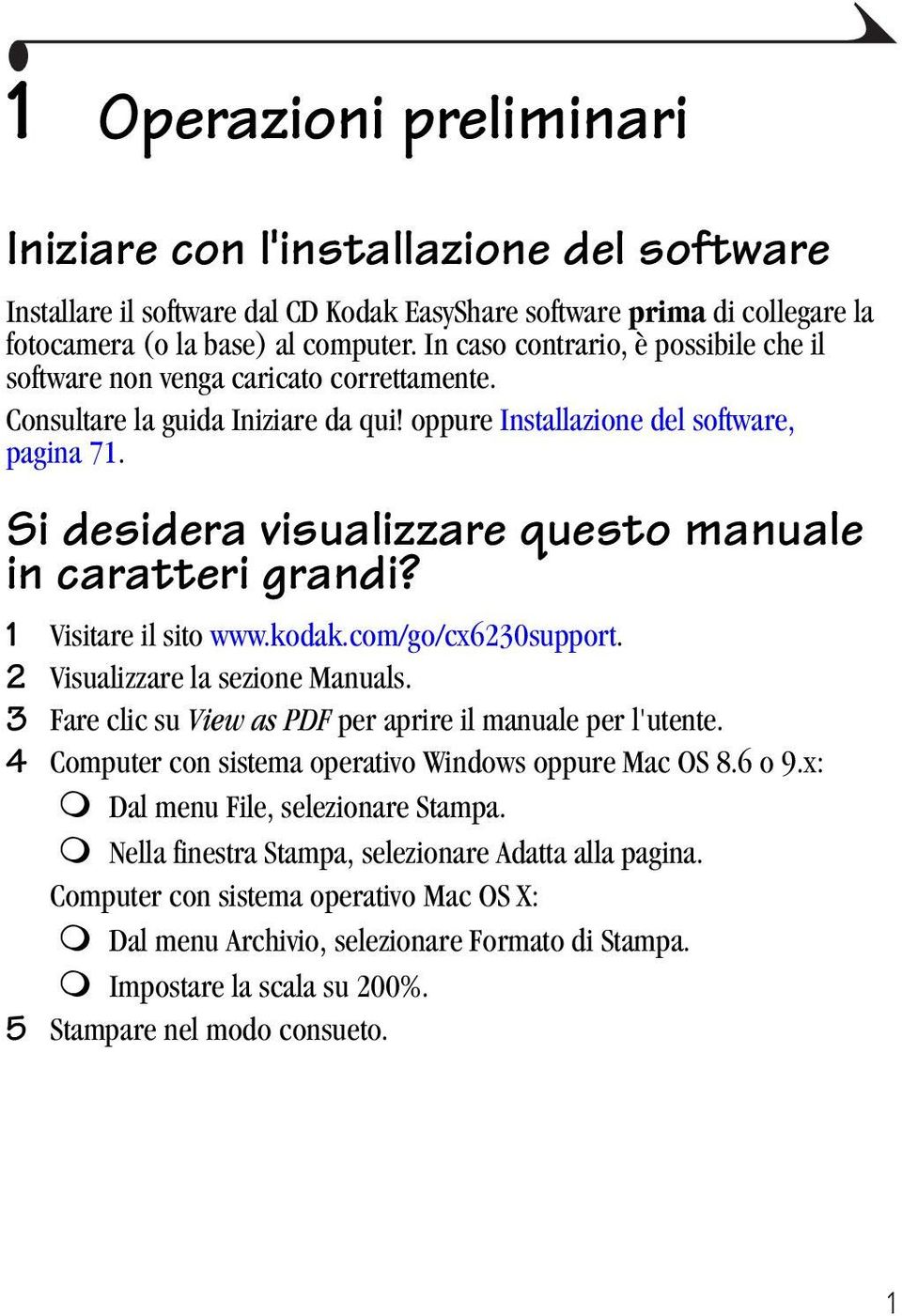 Si desidera visualizzare questo manuale in caratteri grandi? 1 Visitare il sito www.kodak.com/go/cx6230support. 2 Visualizzare la sezione Manuals.