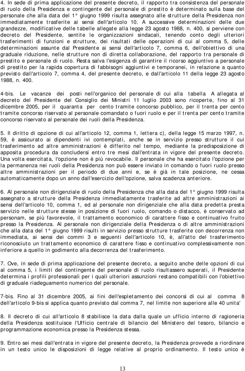 A successive determinazioni delle due grandezze, modificative delle tabelle allegate alla legge 23 agosto 1988, n.