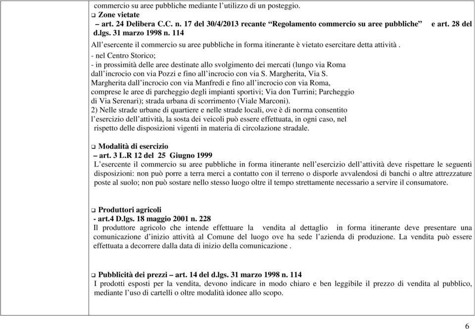 - nel Centro Storico; - in prossimità delle aree destinate allo svolgimento dei mercati (lungo via Roma dall incrocio con via Pozzi e fino all incrocio con via S. Margherita, Via S.