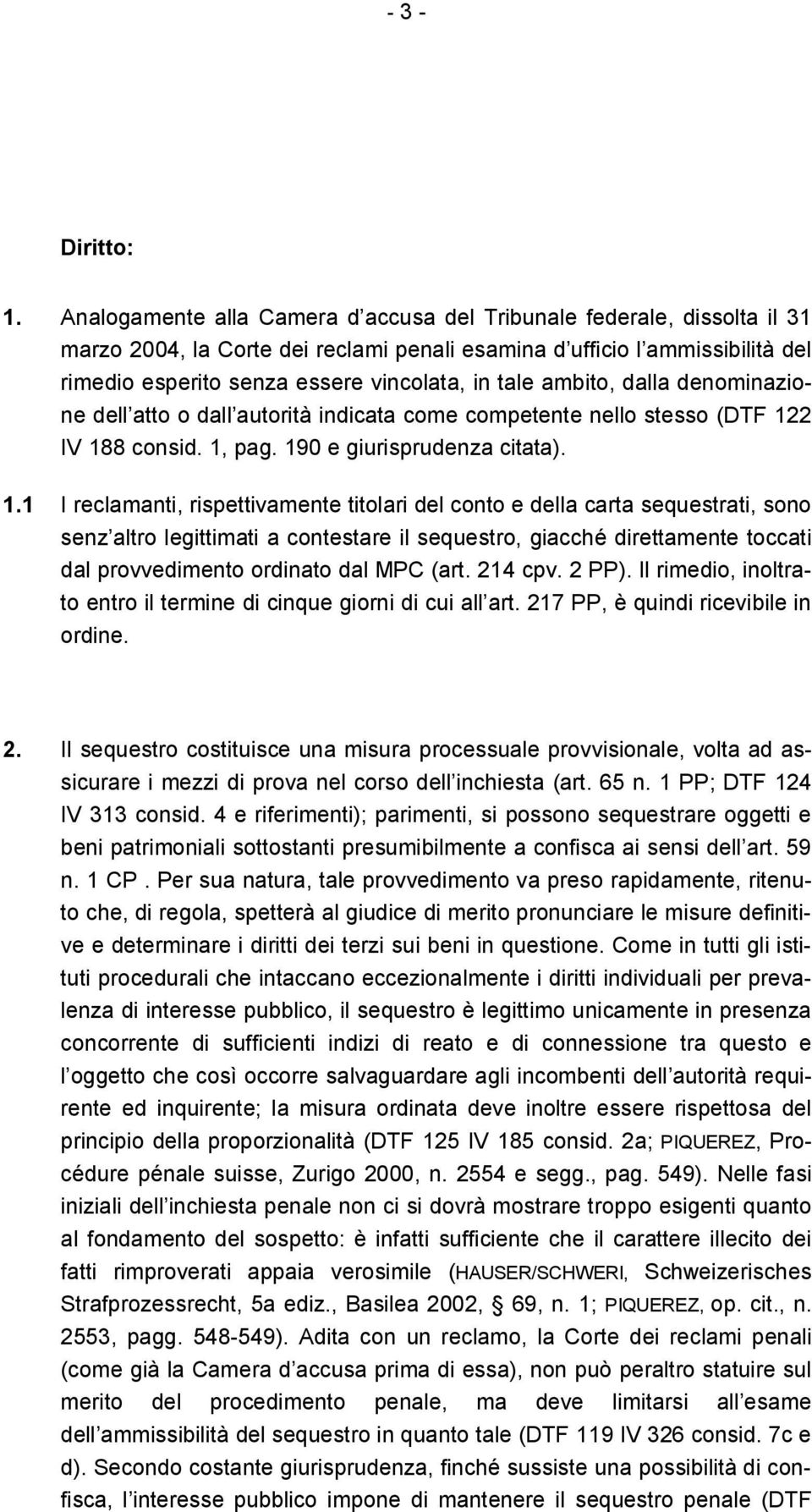 ambito, dalla denominazione dell atto o dall autorità indicata come competente nello stesso (DTF 12