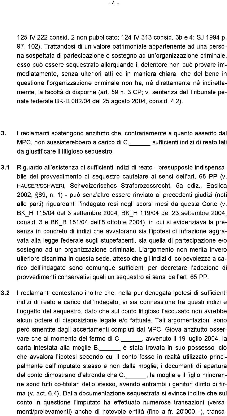 provare immediatamente, senza ulteriori atti ed in maniera chiara, che del bene in questione l organizzazione criminale non ha, né direttamente né indirettamente, la facoltà di disporne (art. 59 n.