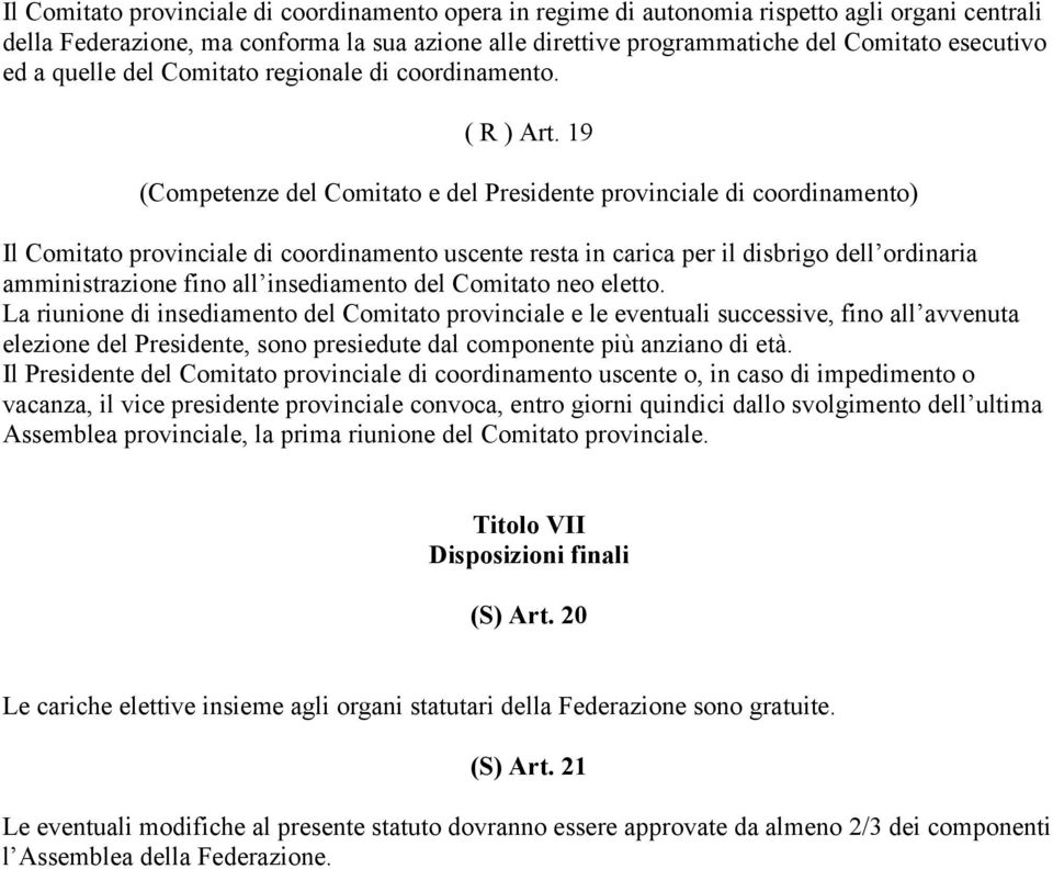 19 (Competenze del Comitato e del Presidente provinciale di coordinamento) Il Comitato provinciale di coordinamento uscente resta in carica per il disbrigo dell ordinaria amministrazione fino all