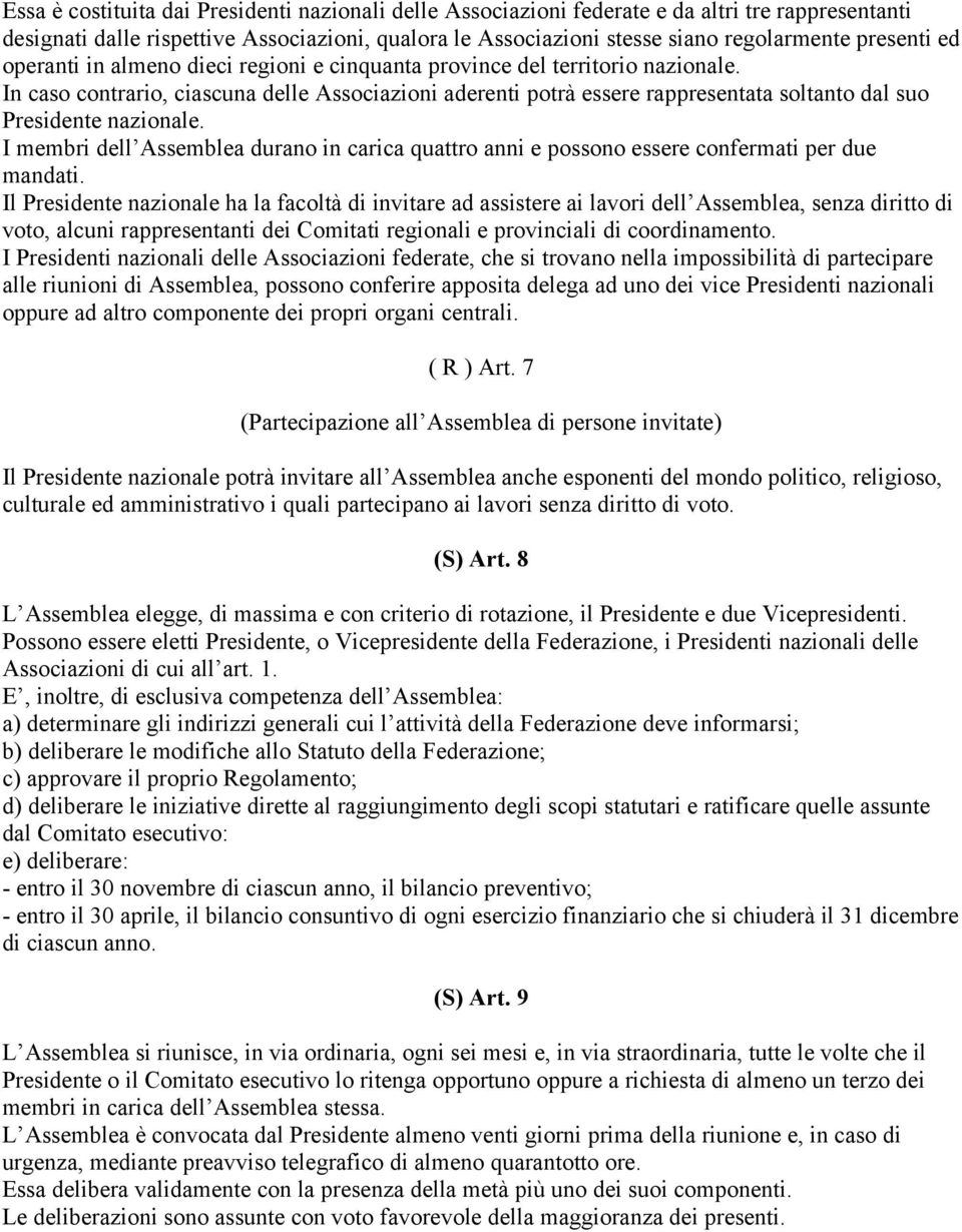 In caso contrario, ciascuna delle Associazioni aderenti potrà essere rappresentata soltanto dal suo Presidente nazionale.