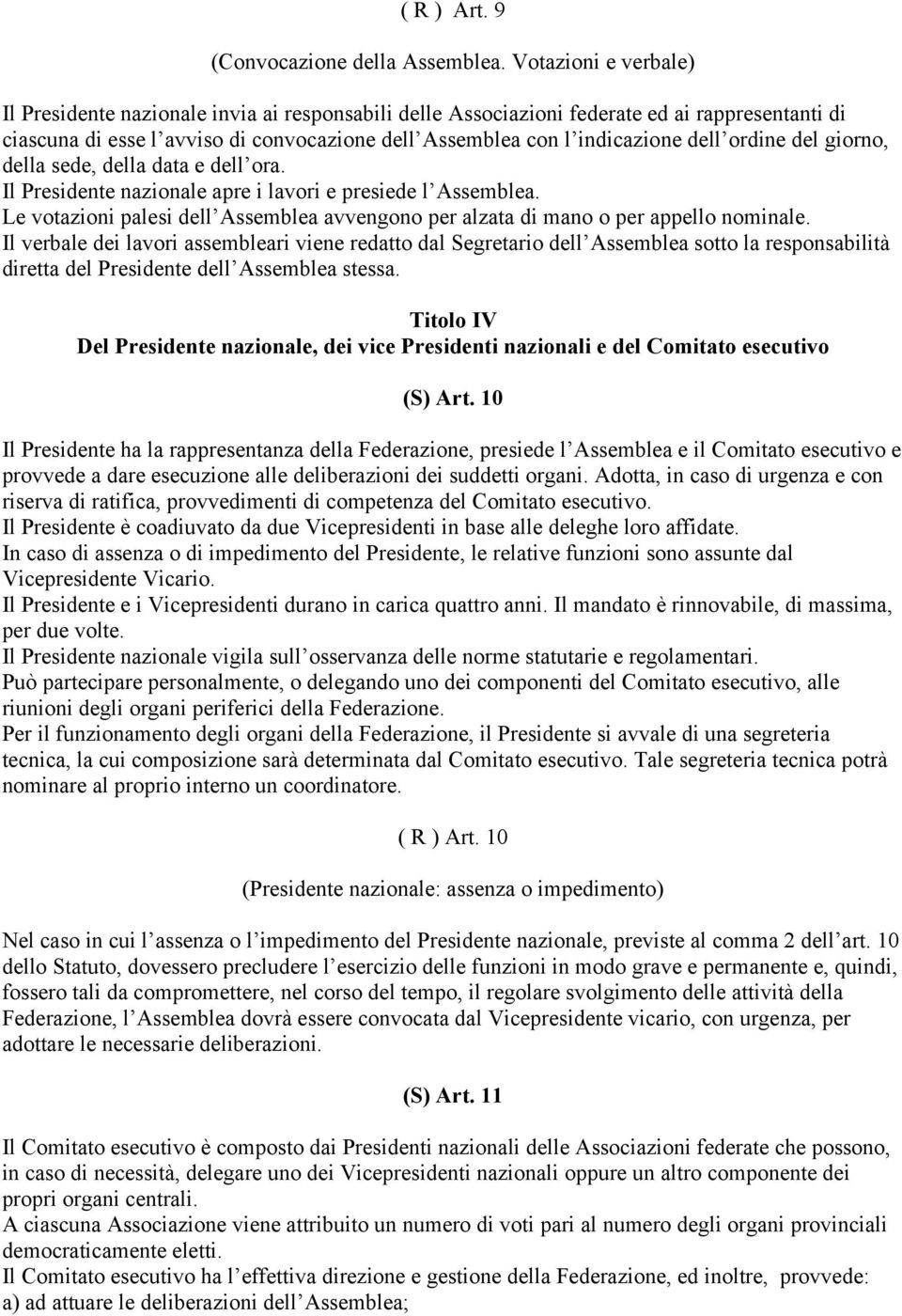 ordine del giorno, della sede, della data e dell ora. Il Presidente nazionale apre i lavori e presiede l Assemblea.