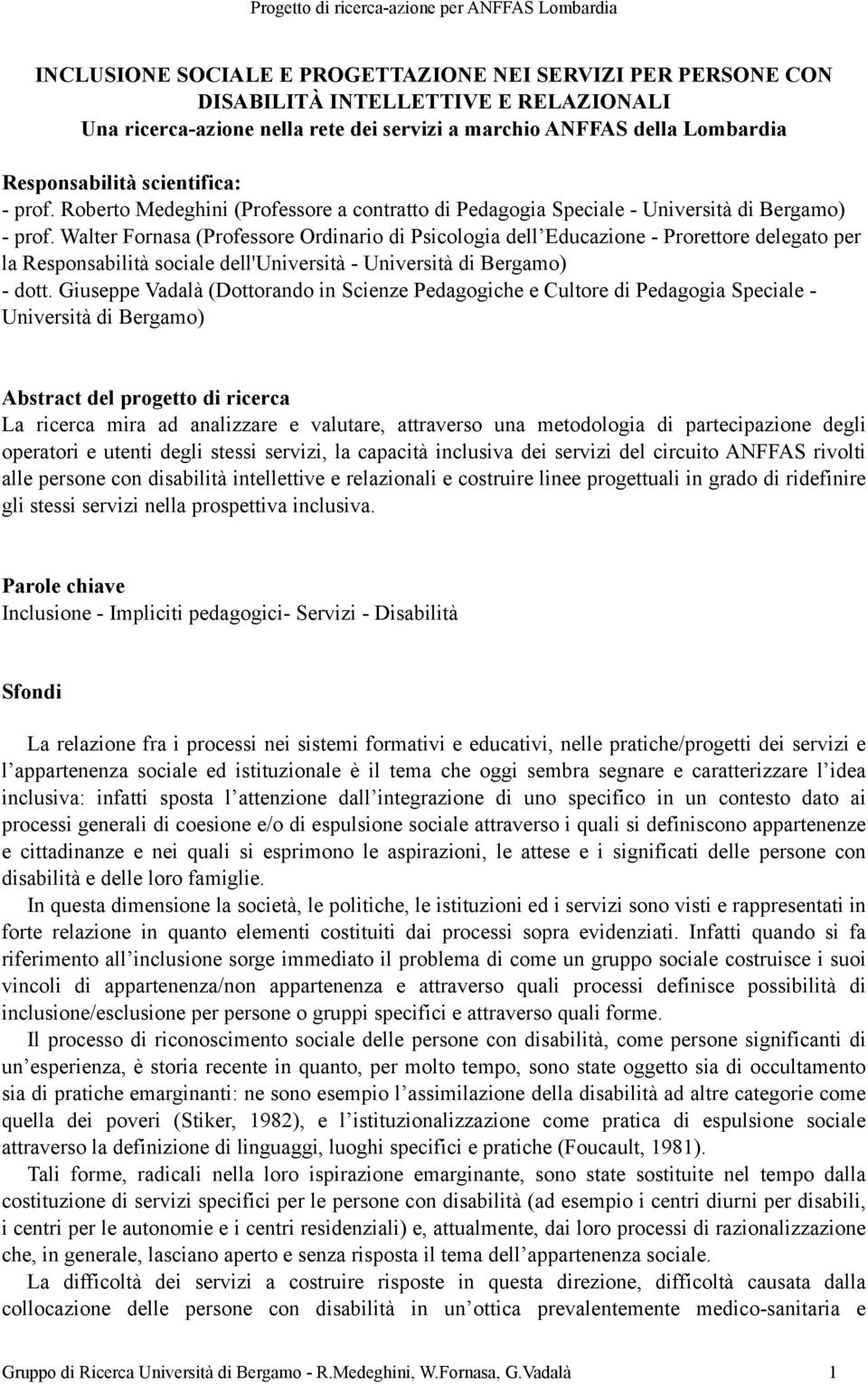 Walter Fornasa (Professore Ordinario di Psicologia dell Educazione - Prorettore delegato per la Responsabilità sociale dell'università - Università di Bergamo) - dott.