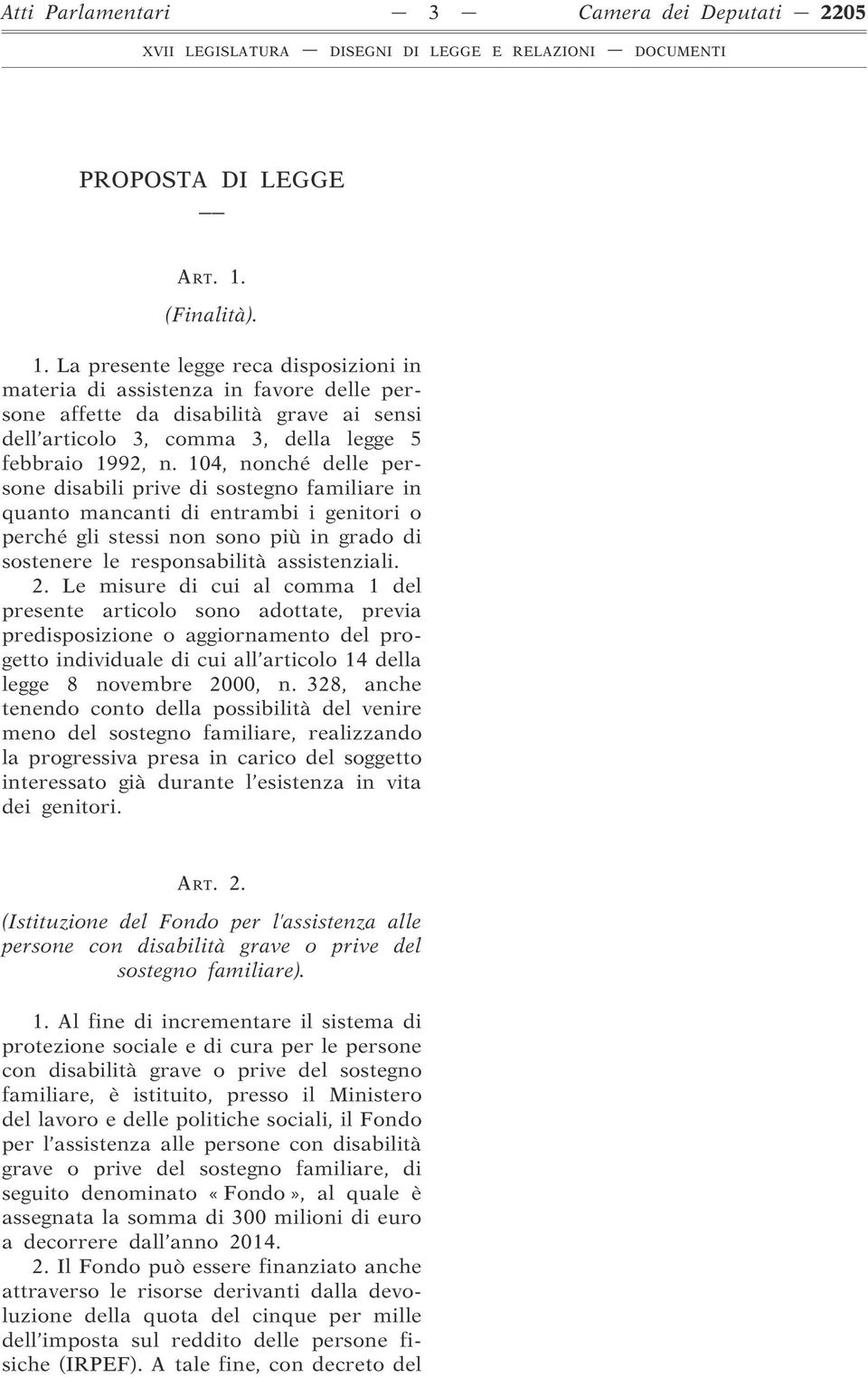 104, nonché delle persone disabili prive di sostegno familiare in quanto mancanti di entrambi i genitori o perché gli stessi non sono più in grado di sostenere le responsabilità assistenziali. 2.