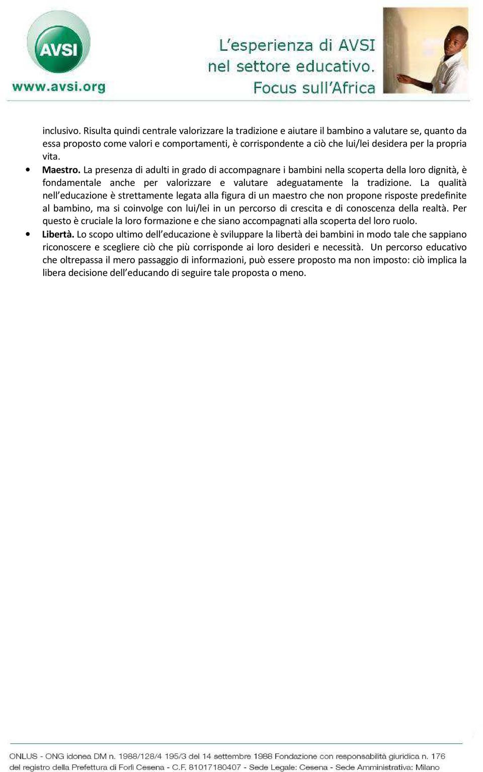 vita. Maestro. La presenza di adulti in grado di accompagnare i bambini nella scoperta della loro dignità, è fondamentale anche per valorizzare e valutare adeguatamente la tradizione.