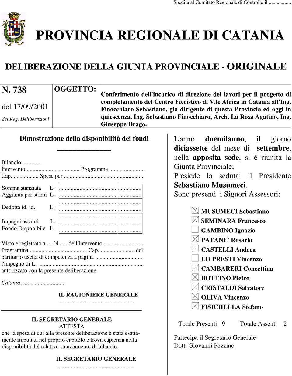 Finocchiaro Sebastiano, già dirigente di questa Provincia ed oggi in quiescenza. Ing. Sebastiano Finocchiaro, Arch. La Rosa Agatino, Ing. Giuseppe Drago.