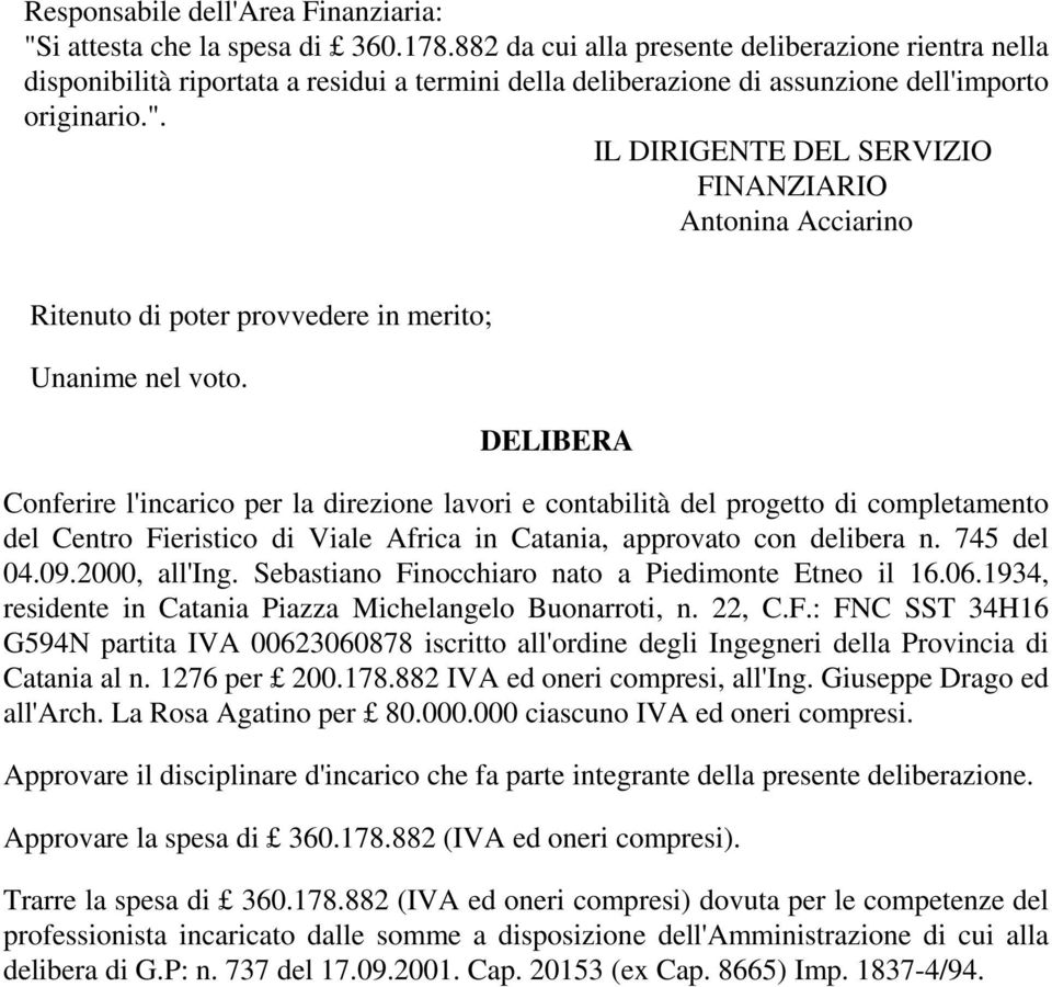 IL DIRIGENTE DEL SERVIZIO FINANZIARIO Antonina Acciarino Ritenuto di poter provvedere in merito; Unanime nel voto.