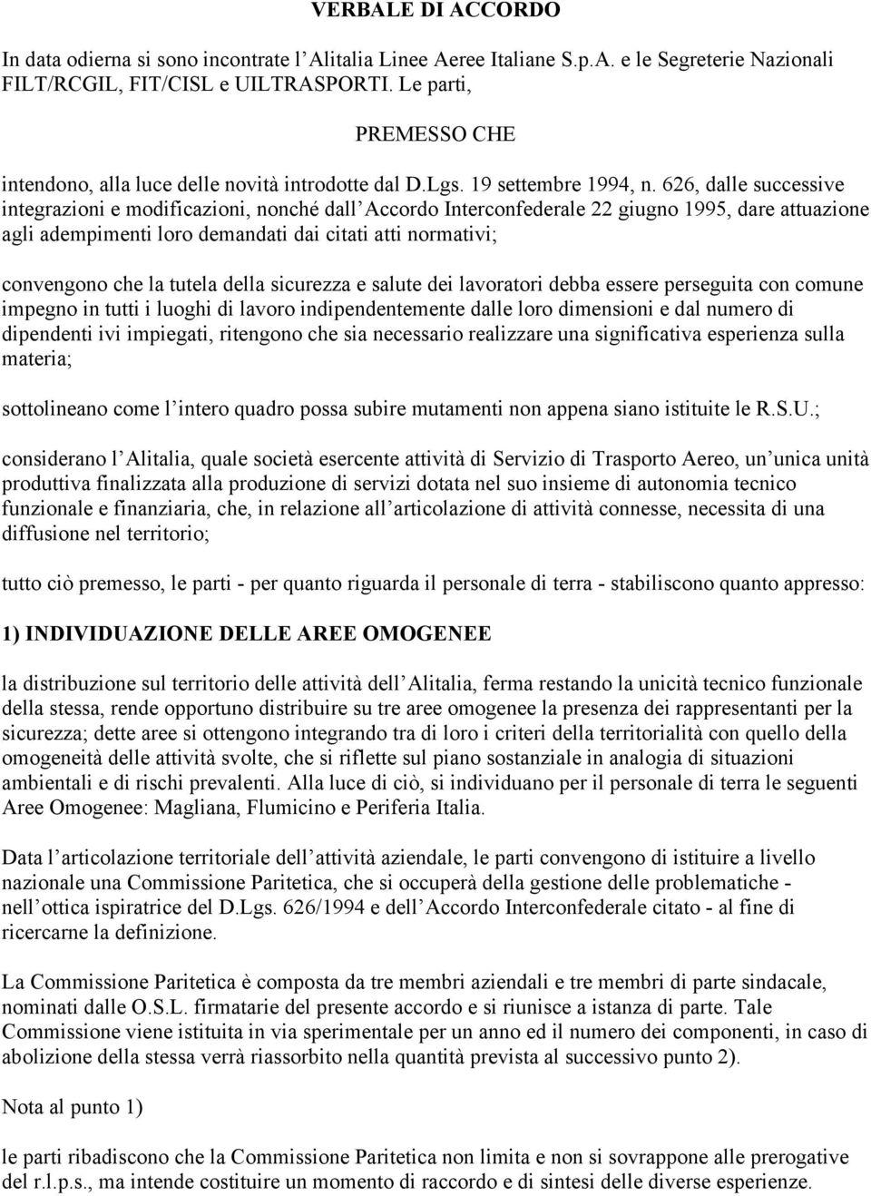 626, dalle successive integrazioni e modificazioni, nonché dall Accordo Interconfederale 22 giugno 1995, dare attuazione agli adempimenti loro demandati dai citati atti normativi; convengono che la