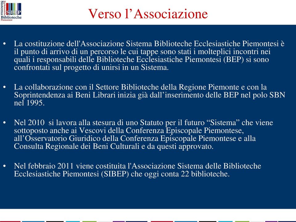 La collaborazione con il Settore Biblioteche della Regione Piemonte e con la Soprintendenza ai Beni Librari inizia già dall inserimento delle BEP nel polo SBN nel 1995.