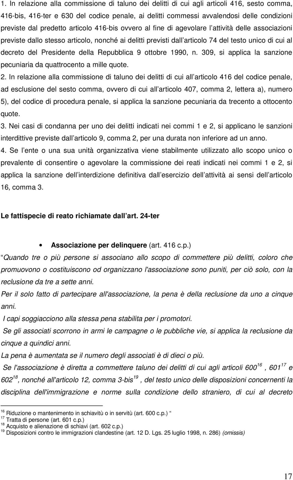 Presidente della Repubblica 9 ottobre 1990, n. 309, si applica la sanzione pecuniaria da quattrocento a mille quote. 2.