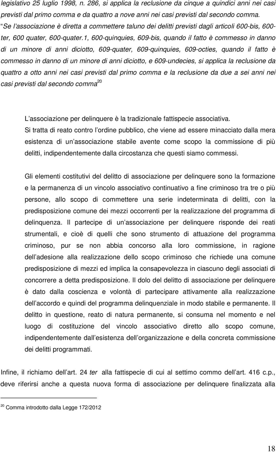 1, 600-quinquies, 609-bis, quando il fatto è commesso in danno di un minore di anni diciotto, 609-quater, 609-quinquies, 609-octies, quando il fatto è commesso in danno di un minore di anni diciotto,