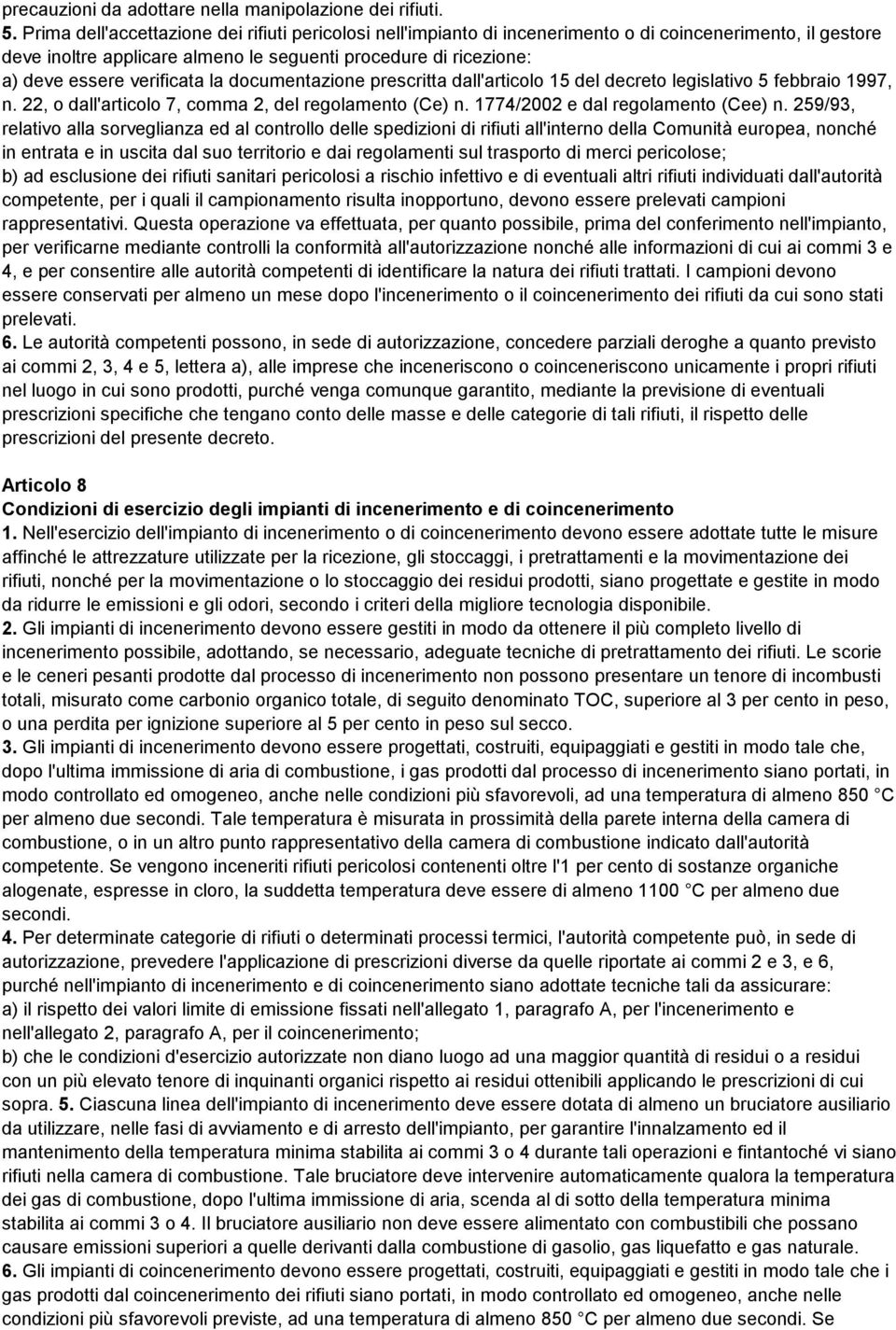 verificata la documentazione prescritta dall'articolo 15 del decreto legislativo 5 febbraio 1997, n. 22, o dall'articolo 7, comma 2, del regolamento (Ce) n. 1774/2002 e dal regolamento (Cee) n.