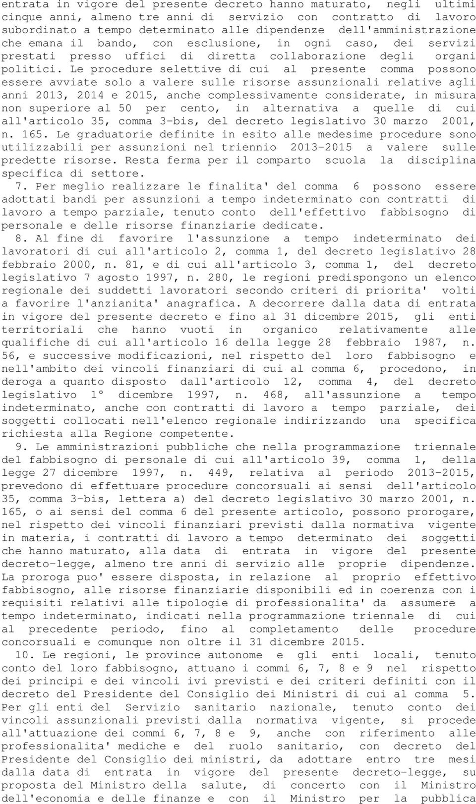 Le procedure selettive di cui al presente comma possono essere avviate solo a valere sulle risorse assunzionali relative agli anni 2013, 2014 e 2015, anche complessivamente considerate, in misura non