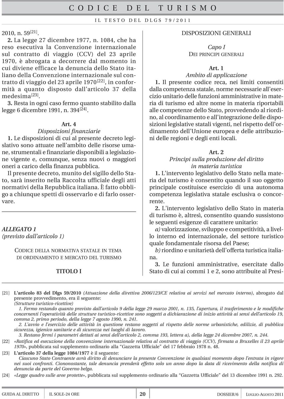 italiano della Convenzione internazionale sul contratto di viaggio del 23 aprile 1970 [22], in conformità a quanto disposto dall articolo 37