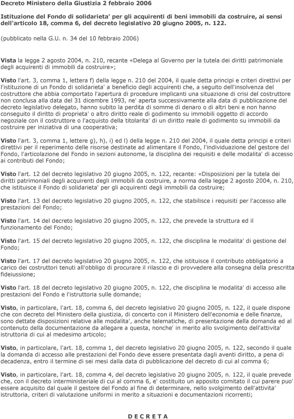 210, recante «Delega al Governo per la tutela dei diritti patrimoniale degli acquirenti di immobili da costruire»; Visto l'art. 3, comma 1, lettera f) della legge n.