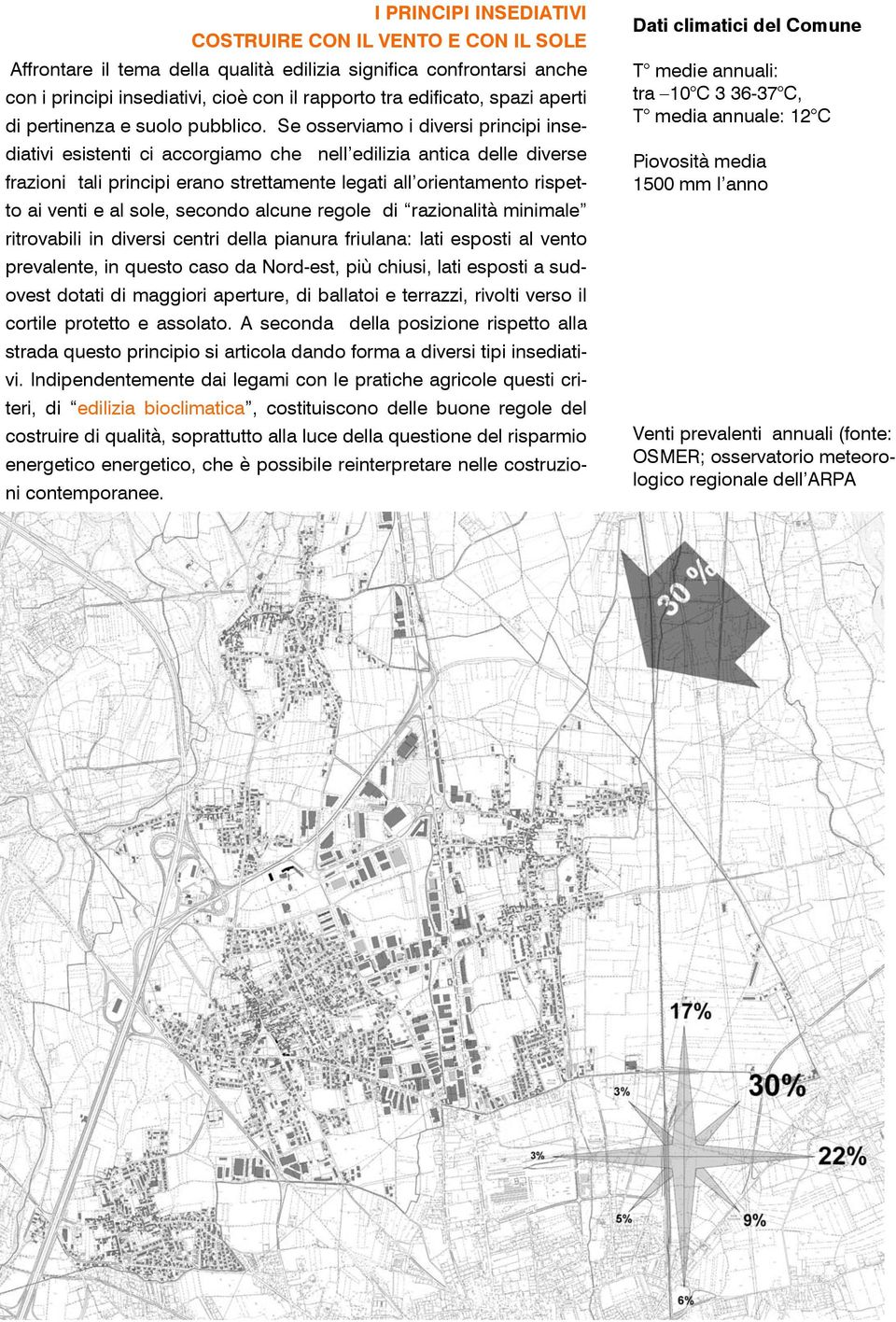 Se osserviamo i diversi principi insediativi esistenti ci accorgiamo che nell edilizia antica delle diverse frazioni tali principi erano strettamente legati all orientamento rispetto ai venti e al