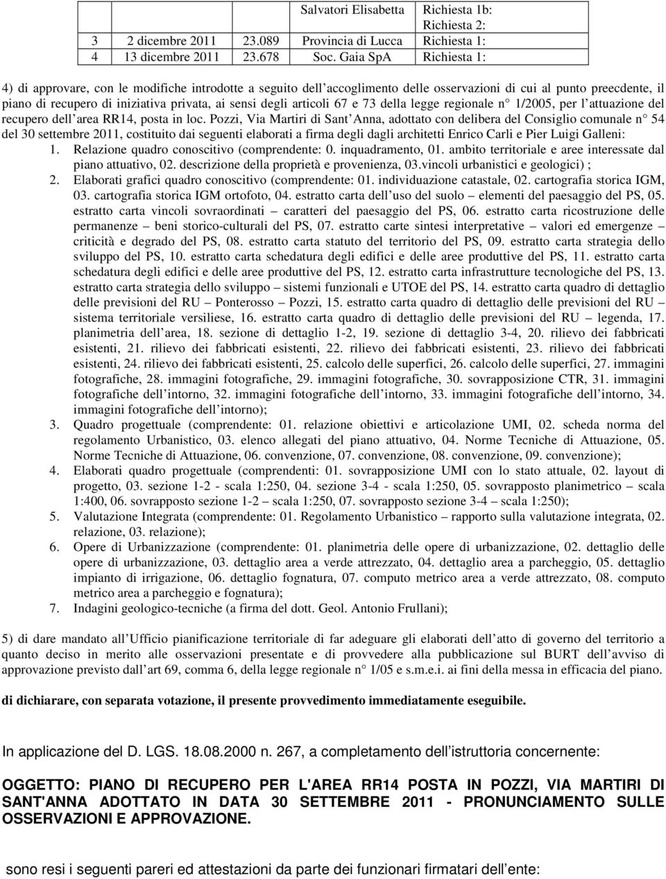 degli articoli 67 e 73 della legge regionale n 1/2005, per l attuazione del recupero dell area RR14, posta in loc.